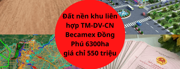 Đất nền khu liên hợp thương mại- dịch vụ công nghiệp Becamex Đồng Phú 6300ha giá đầu tư f0, sổ hồng riêng từng nền-03