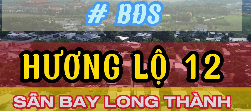 10.5 tỷ bán đất có diện tích là 600m2 vị trí mặt tiền tọa lạc ngay Hương Lộ 12, Long Thành, hướng Đông - Bắc