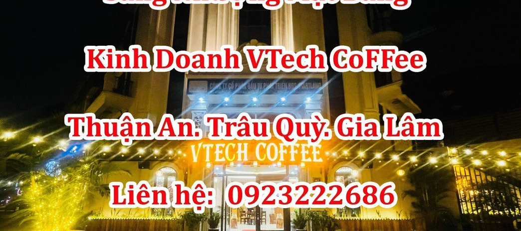 Nhượng mặt bằng kinh doanh Vtech coffe, hoặc tìm nhà đầu tư chung tại Thuận An, Trâu Quỳ, Gia Lâm